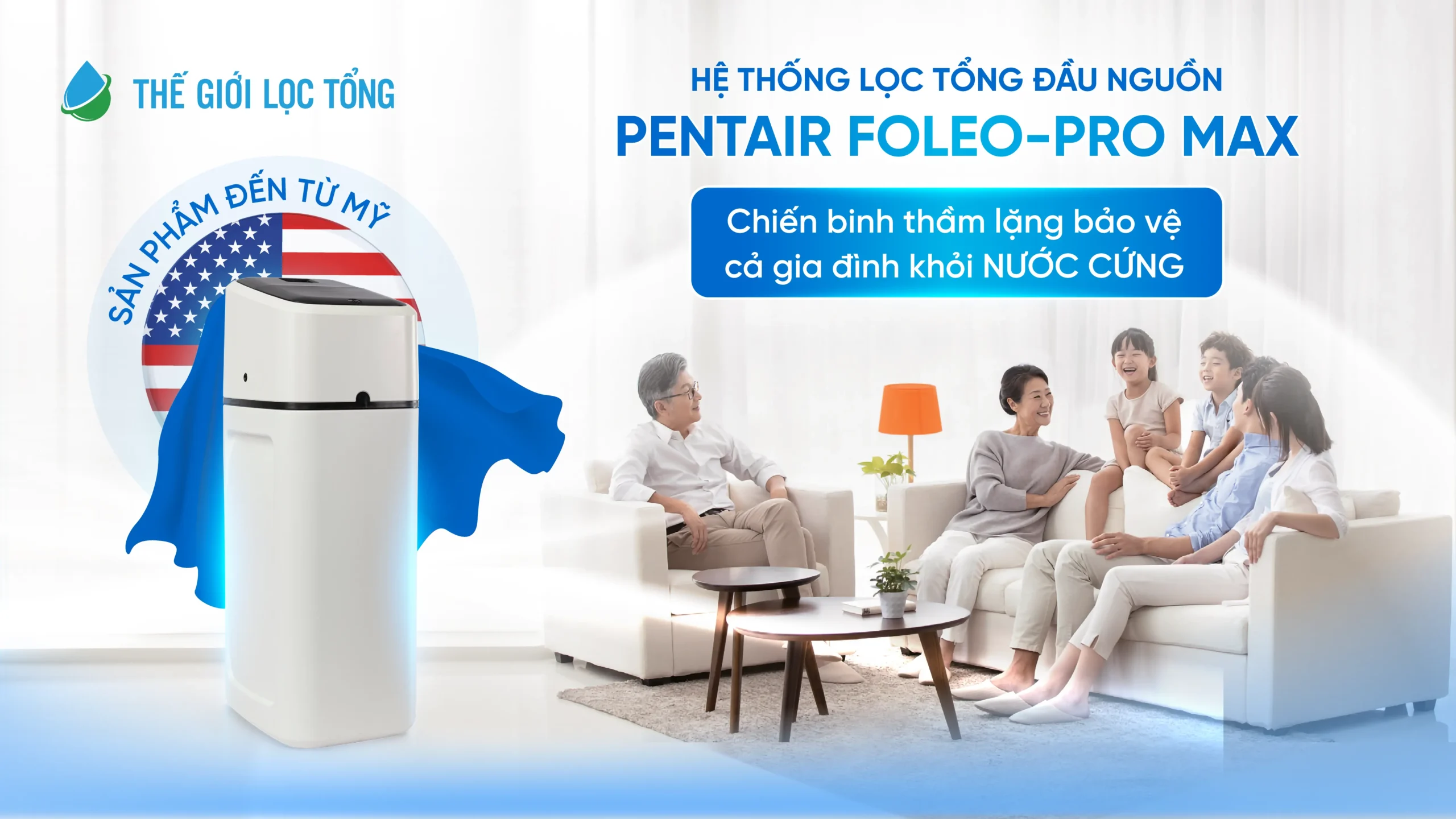 Giải Pháp lọc tổng toàn diện Pentair WaterTrust Pro Series 2.0 & Pentair Foleo Pro Max 48 Pentair Foleo Pro Max – Chiến binh thầm lặng bảo vệ cả gia đình khỏi NƯỚC CỨNG