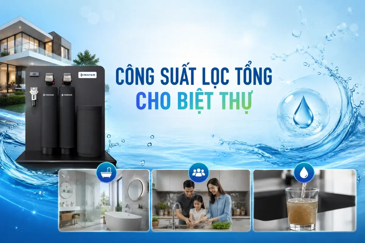 SOF 2026 00774 hinh anh cong suat loc tong cho biet thu Lọc nước tổng biệt thự cần công suất bao nhiêu để đáp ứng nhiều phòng tắm và thiết bị? Thế Giới Lọc Tổng
