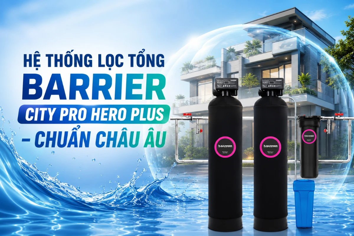 Hệ thống lọc tổng cho nhà phố: Barrier City Pro Hero Plus