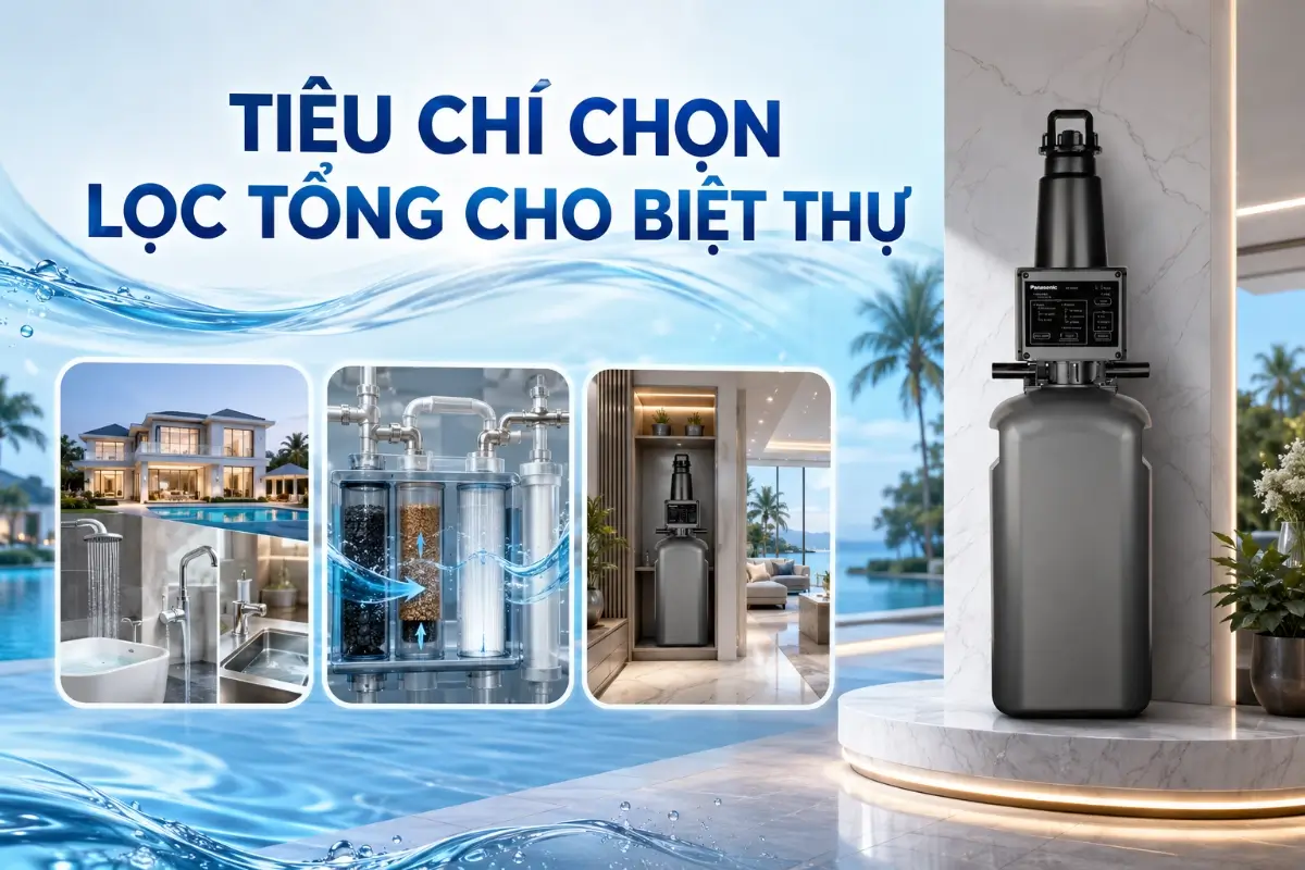 Lọc tổng biệt thự: giải pháp nước sinh hoạt cao cấp cho nhà diện tích lớn 49 Tiêu chí lựa chọn hệ thống lọc tổng biệt thự