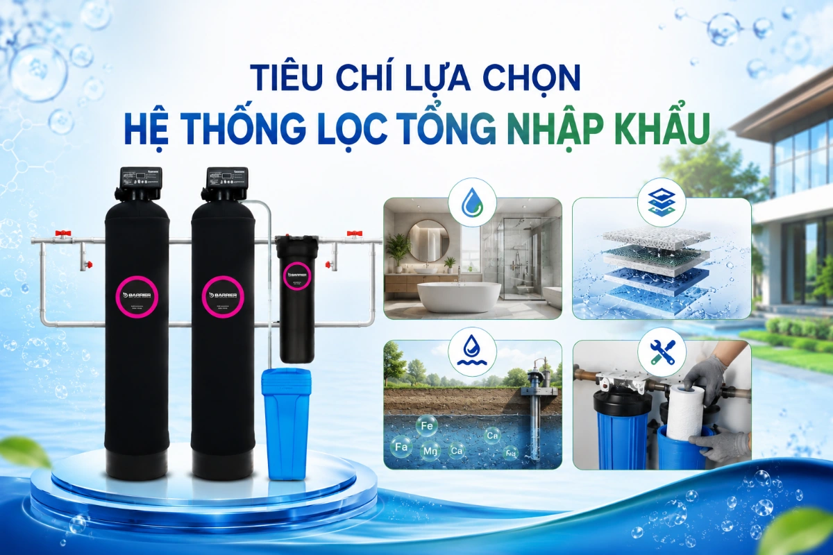 Top 3 hệ thống lọc tổng nhập khẩu tốt nhất hiện nay 49 Tiêu chí lựa chọn hệ thống lọc tổng nhập khẩu