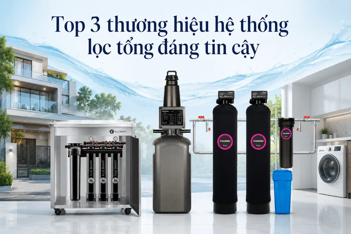 Top 3 thương hiệu hệ thống lọc tổng đáng tin cậy