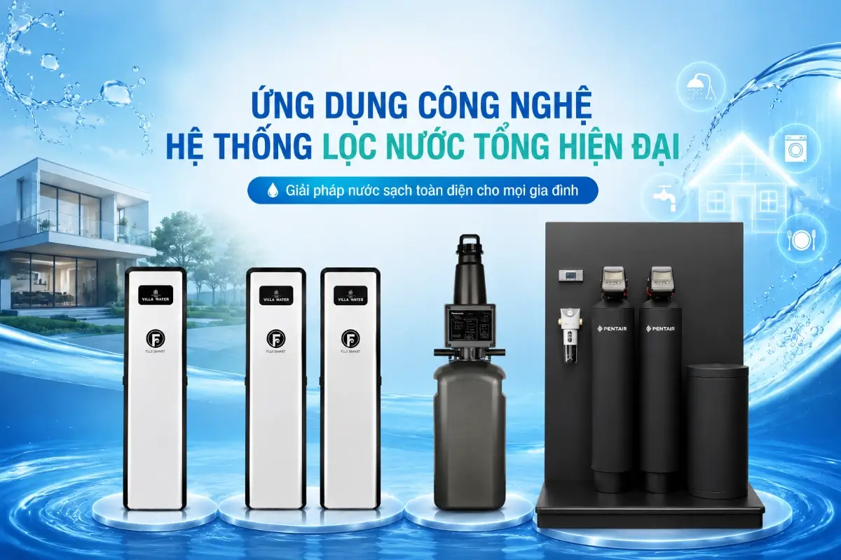 Hệ thống lọc nước tổng cho gia đình nên ưu tiên công nghệ nào? 51 Ứng dụng công nghệ hệ thống lọc nước tổng hiện đại