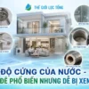 do cung cua nuoc van de pho bien Độ cứng của nước - Vấn đề phổ biến nhưng dễ bị xem nhẹ Thế Giới Lọc Tổng