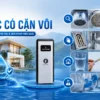 Cách xử lý nước có cặn vôi
