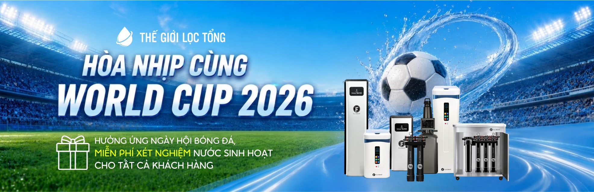 Thế Giới Lọc Tổng - Chuỗi phân phối lọc nước tổng đầu nguồn toàn quốc 193 SOF-2026-00920-banner-world -cup-website-ngang-TGLT