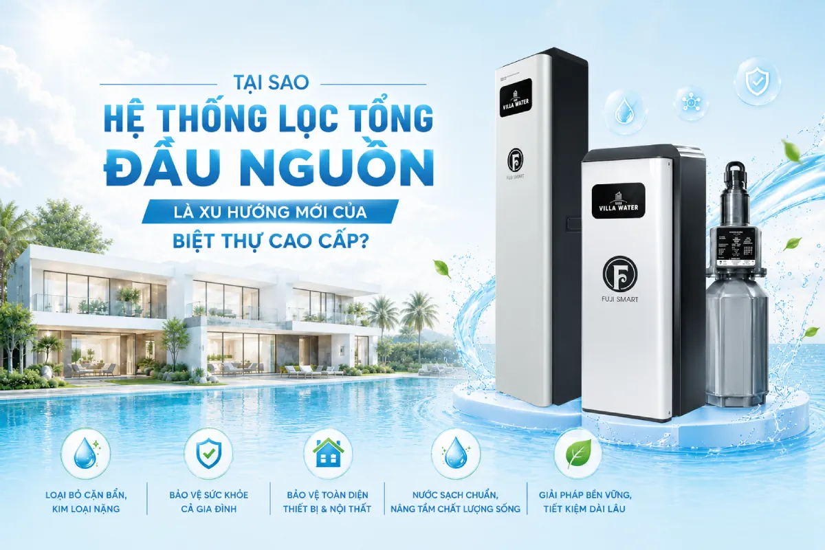 he thong loc tong dau nguon Tại sao hệ thống lọc tổng đầu nguồn là xu hướng mới của biệt thự cao cấp? Thế Giới Lọc Tổng
