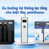 Xu huong he thong loc tong cho biet thu shophouse Xu hướng hệ thống lọc tổng cho biệt thự, penthouse Thế Giới Lọc Tổng